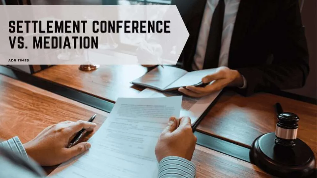 Settlement Conference VS. Mediation
