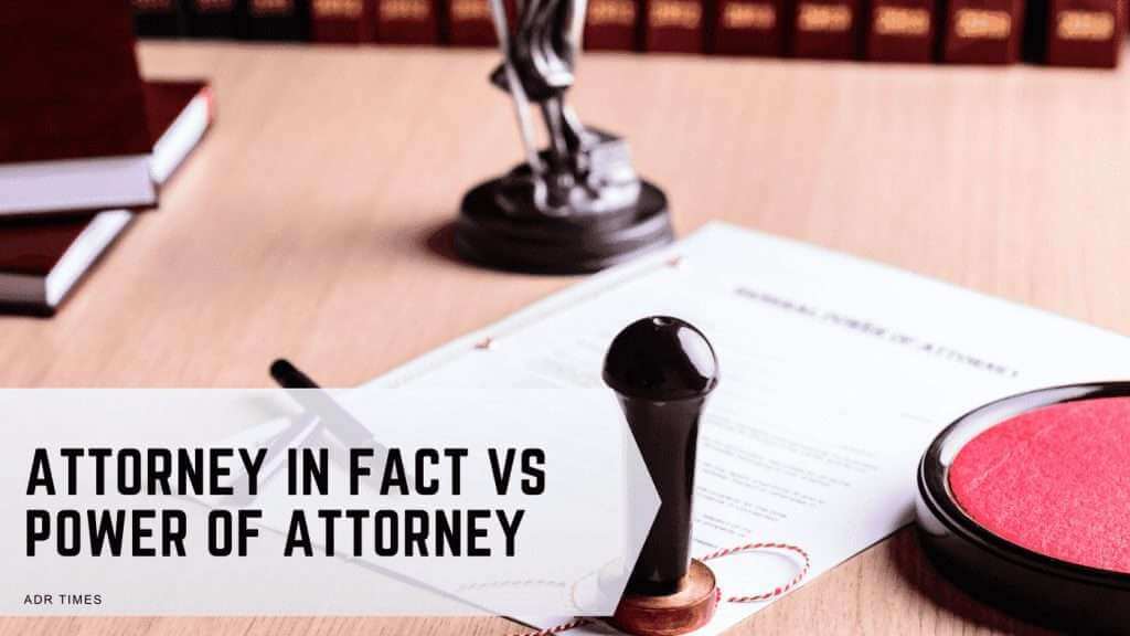 Attorney in Fact vs Power of Attorney ADR Times