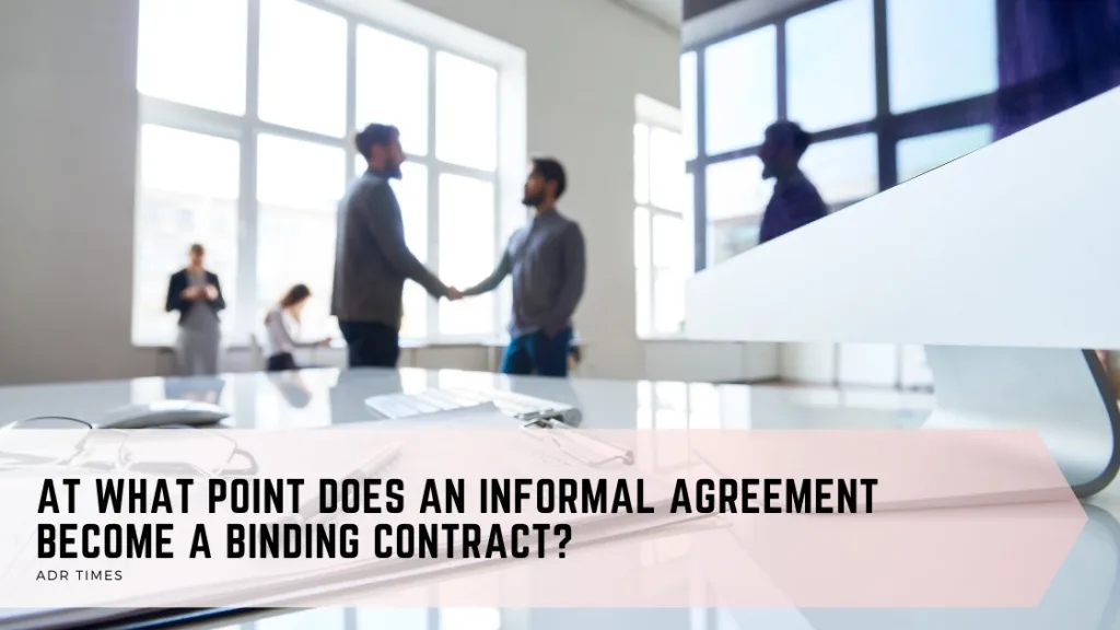 At What Point Does an Informal Agreement Become a Binding Contact