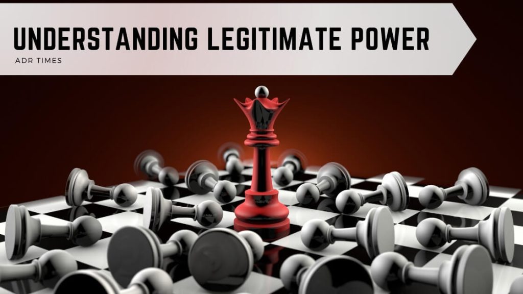 Legitimate Power What You Need to Know ADR Times